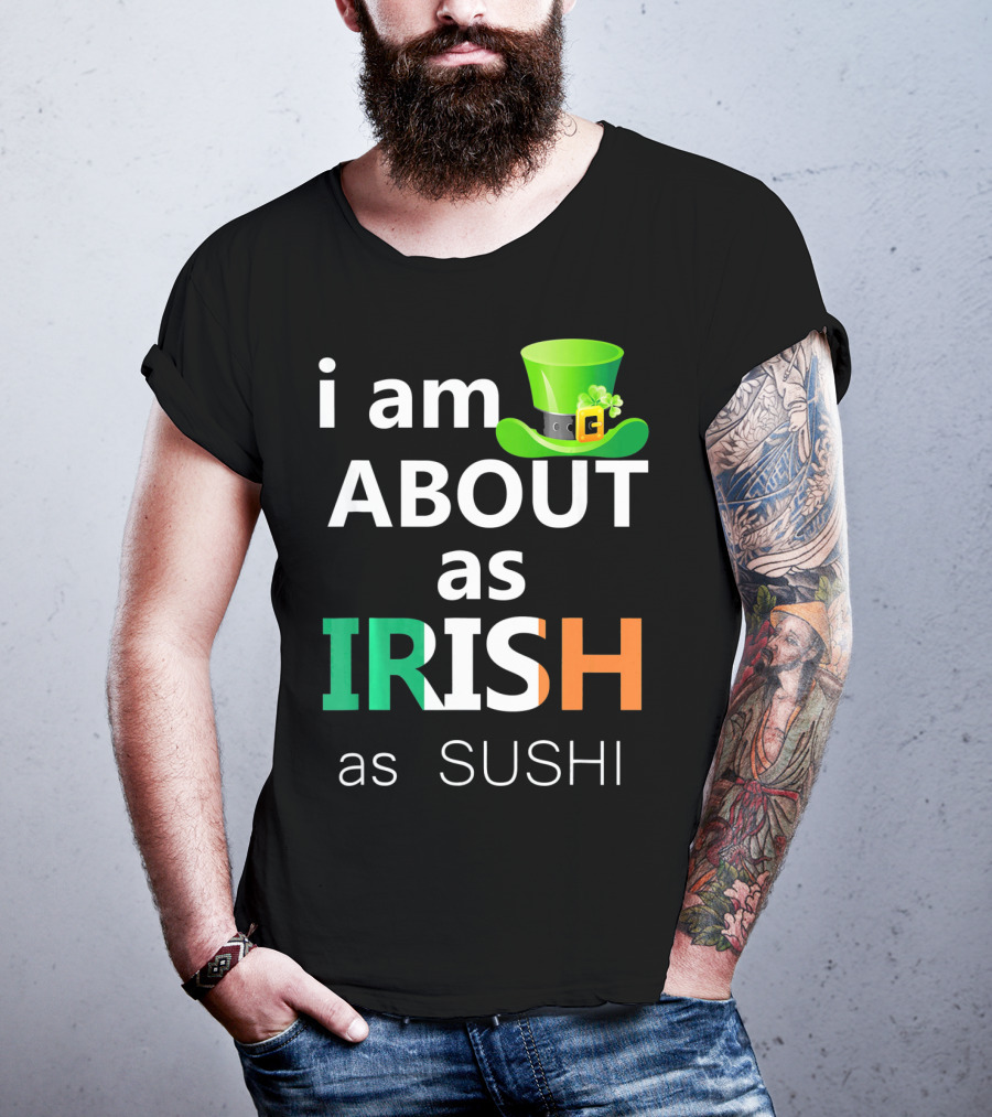 I Am About As Irish As Sushi St Patrick's Day Hat T-Shirt