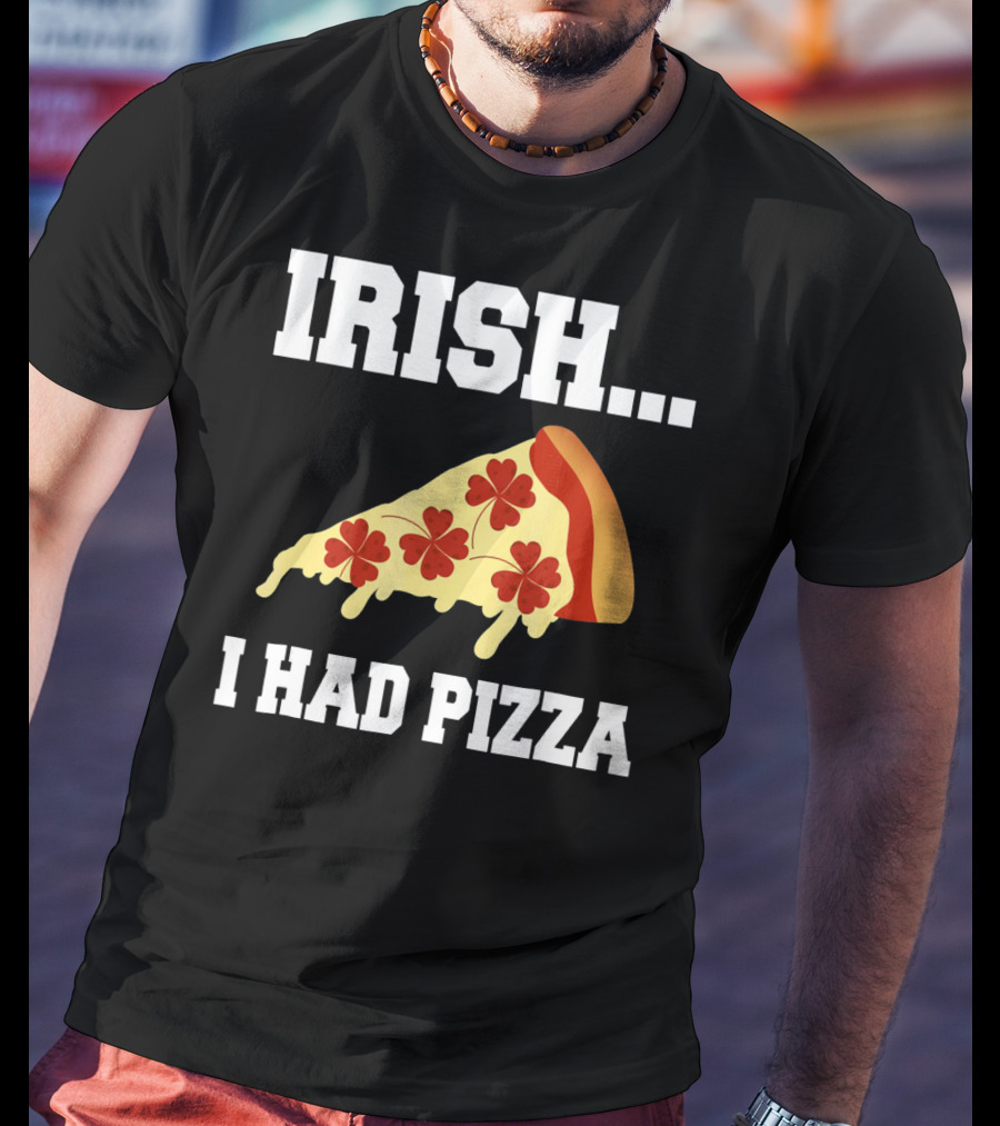 Irish I Had Pizza Four Leaf Clover Slice Meme T-Shirt