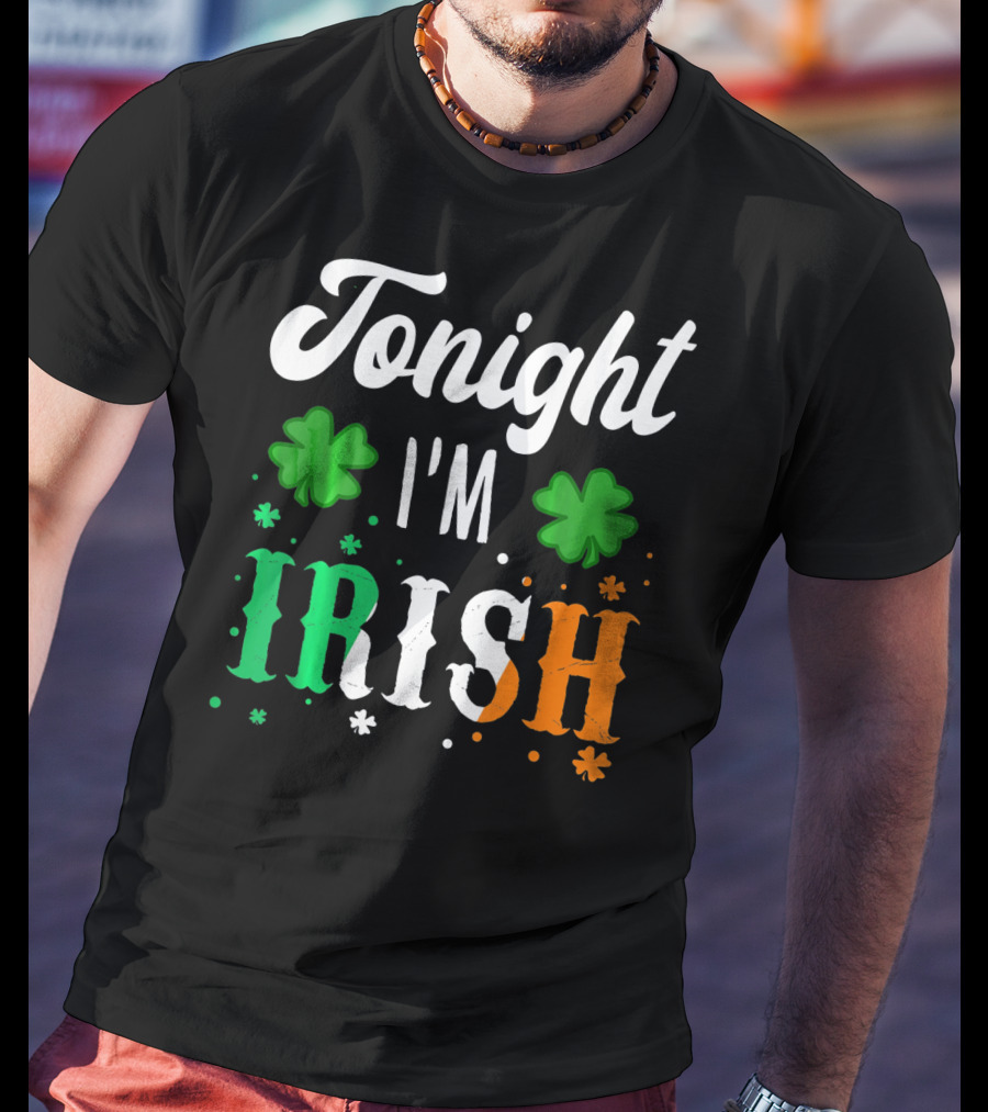Tonight I'm Irish Shamrocks Green White Orange T-Shirt