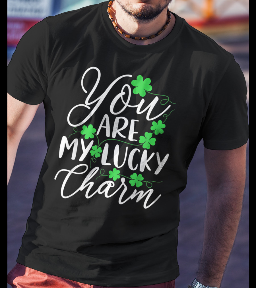 You Are My Lucky Charm St Patrick's Day T-Shirt