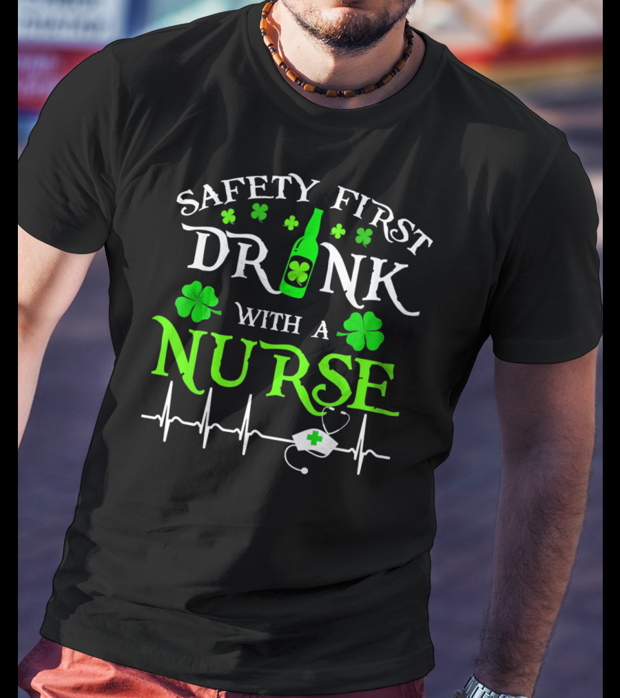 Safety First Drink With A Nurse Shamrocks Beer Bottle Heartbeat T-Shirt