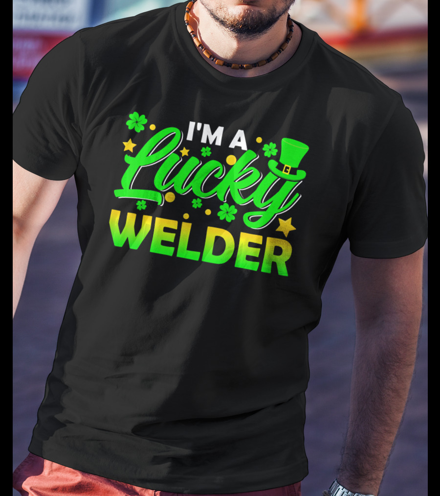 I'm A Lucky Welder Shamrock Leprechaun T-Shirt