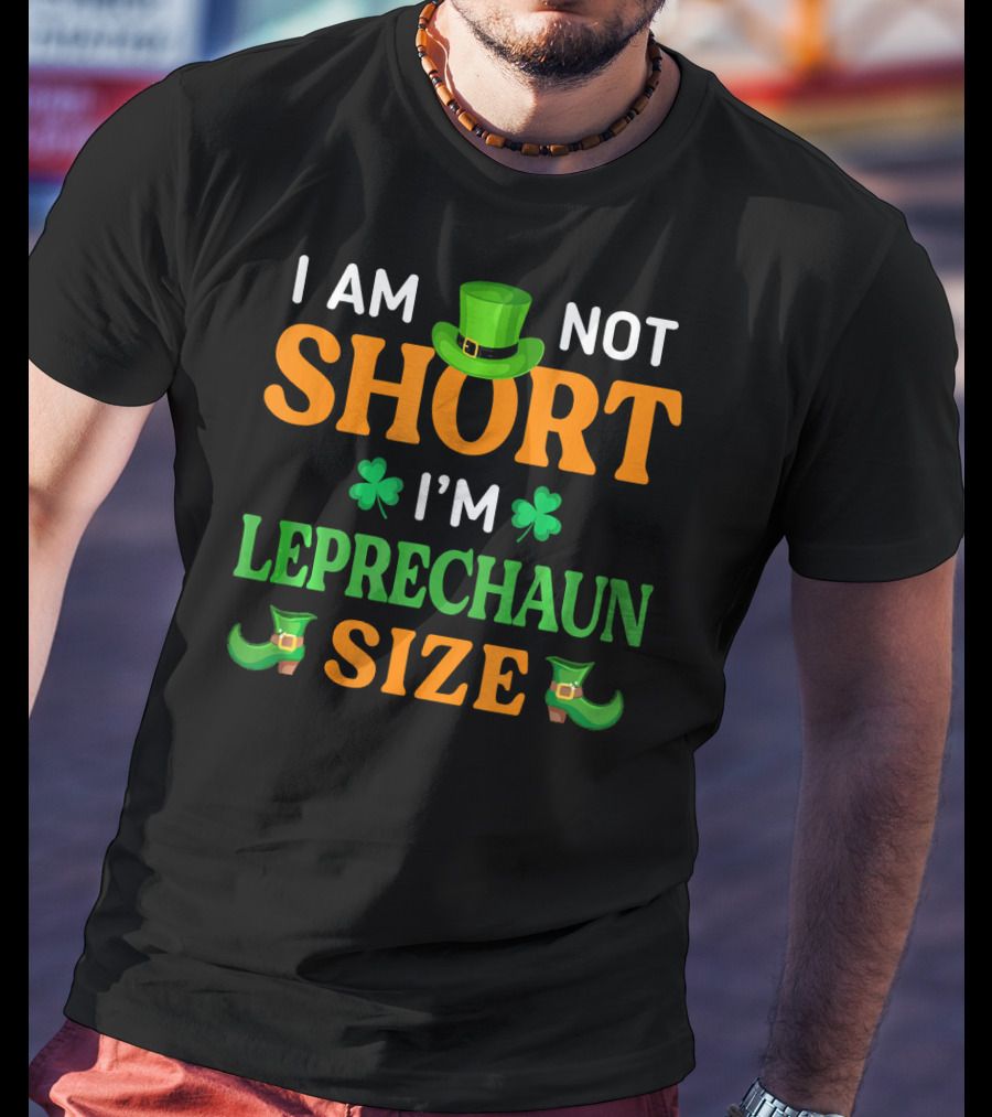 I Am Not Short I'm Leprechaun Size Patrick's Day With Shamrocks And Green Hat T-Shirt