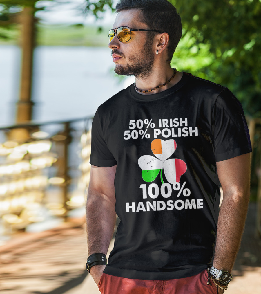 50% Irish 50% Polish 100% Handsome Shamrock T-Shirt