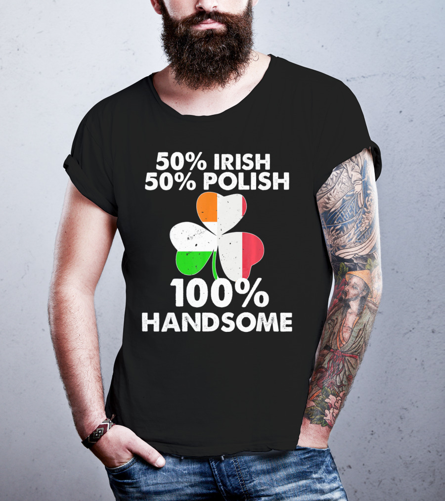 50% Irish 50% Polish 100% Handsome Shamrock T-Shirt