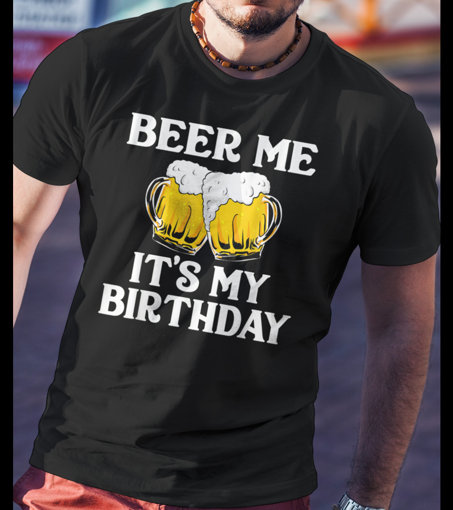 Beer Me It's My Birthday St Patrick Beer Mugs T-Shirt
