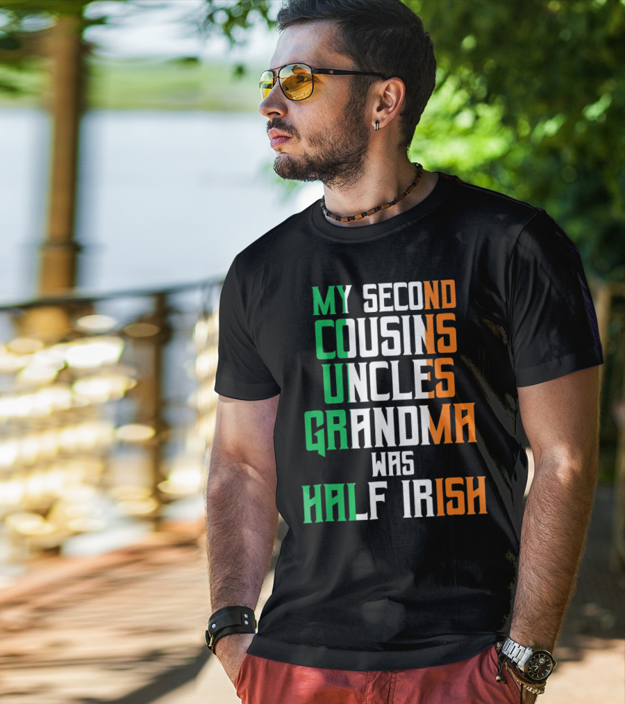 My Second Cousins Uncles Grandma Was Half Irish St. Paddys Day T-Shirt