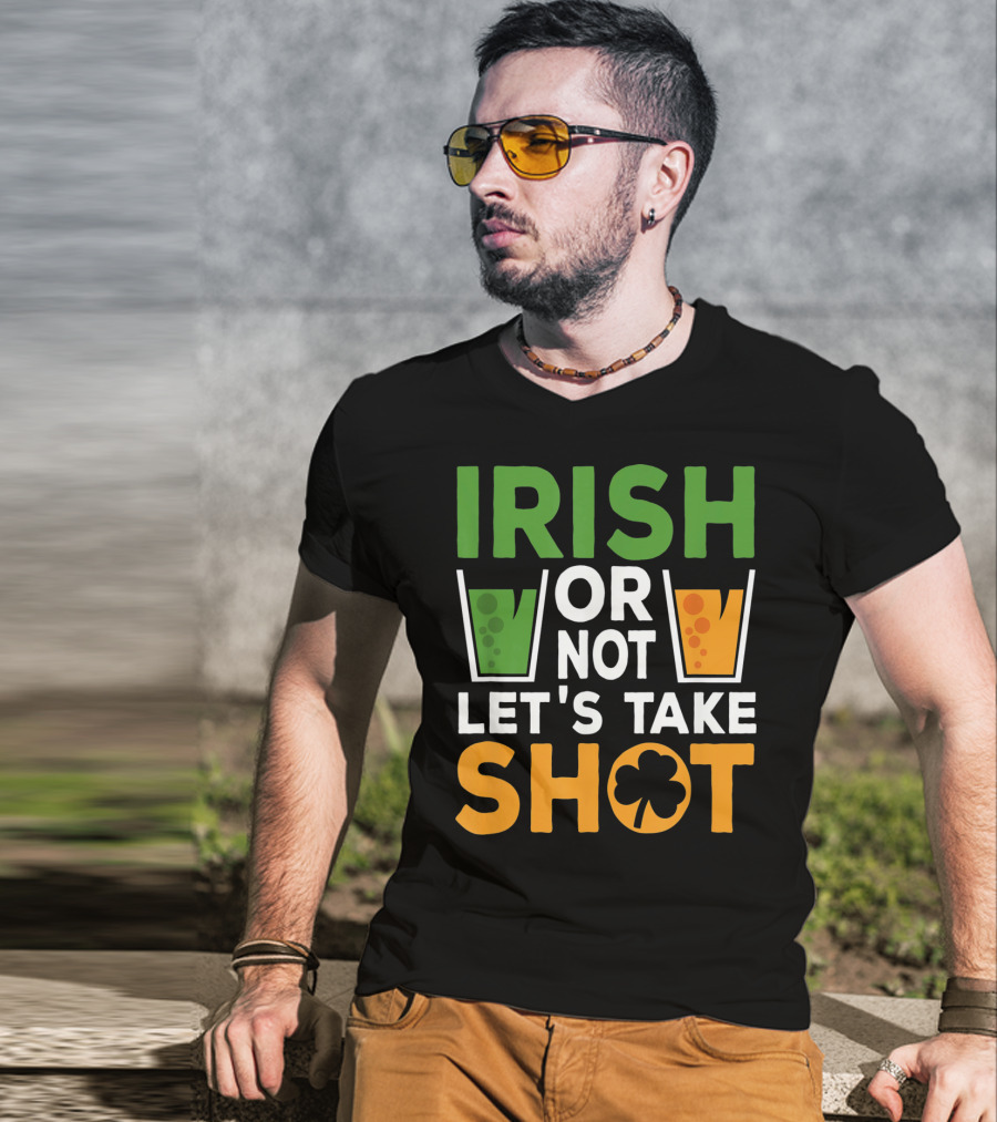 Irish Or Not Let's Take Shot St Patrick's Day Whiskey Whisky T-Shirt