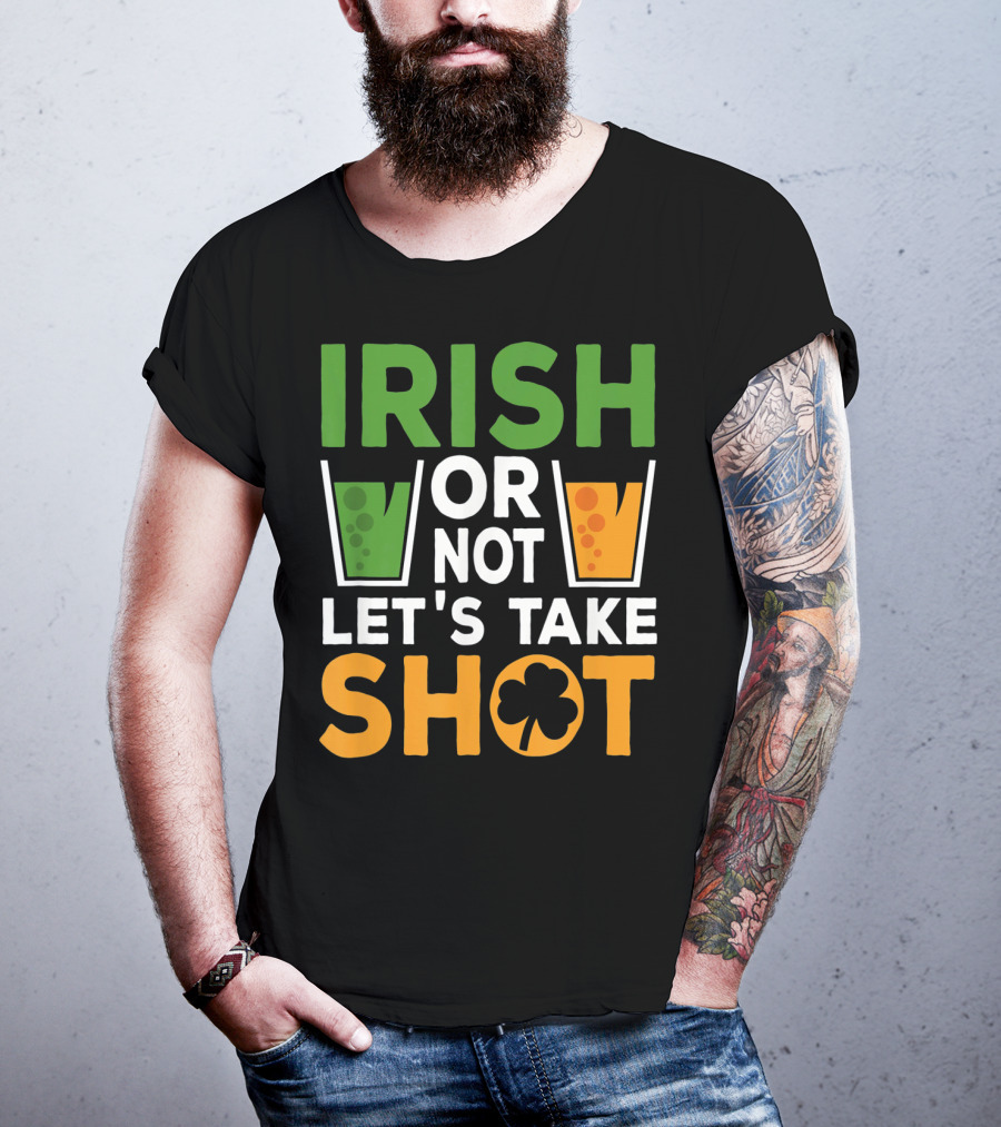 Irish Or Not Let's Take Shot St Patrick's Day Whiskey Whisky T-Shirt
