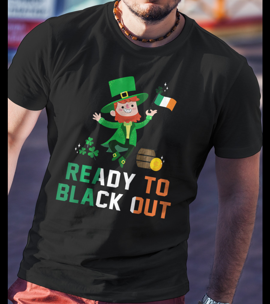 Ready To Black Out Drunk Leprechaun Irish Flag Shamrock Coin Barrel T-Shirt
