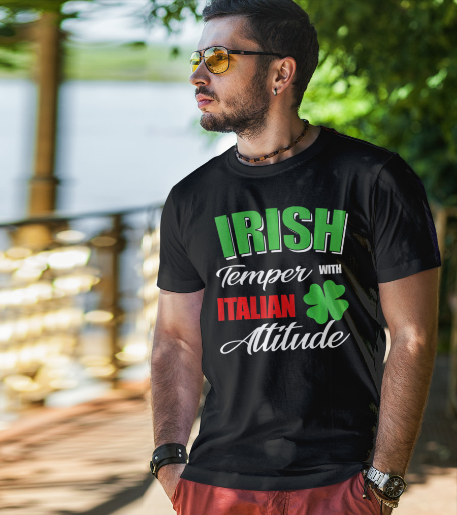 Irish Temper Italian Attitude With Shamrock T-Shirt