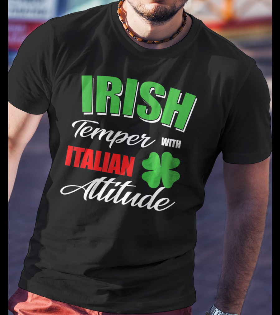 Irish Temper Italian Attitude With Shamrock T-Shirt