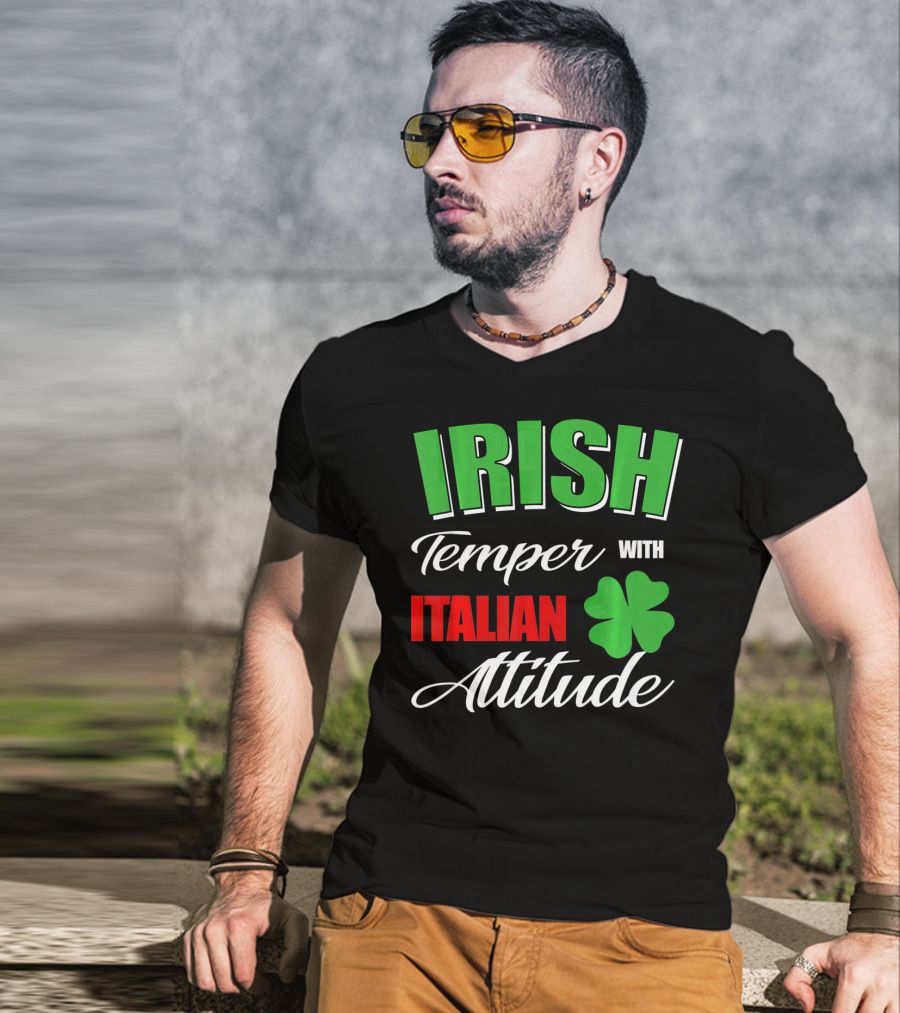 Irish Temper Italian Attitude With Shamrock T-Shirt