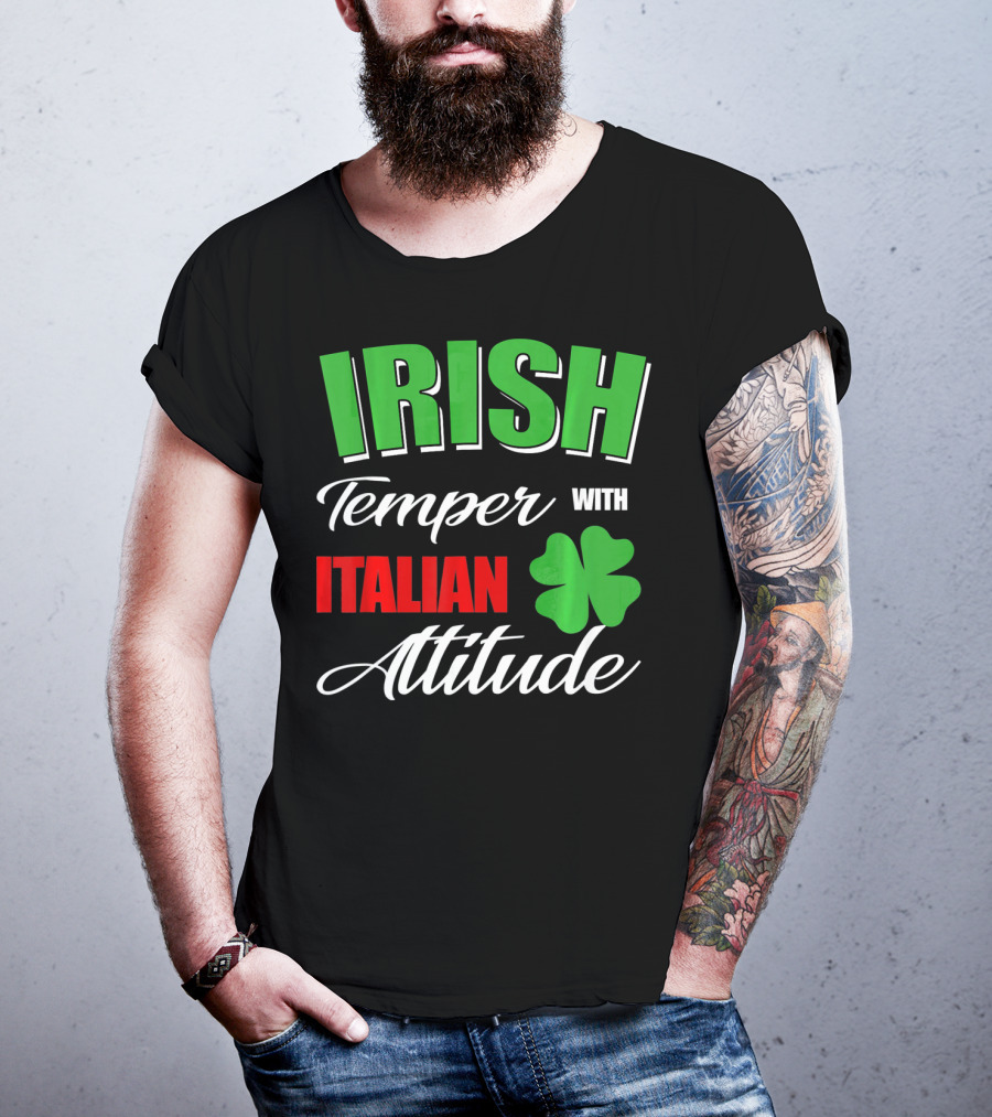 Irish Temper Italian Attitude With Shamrock T-Shirt