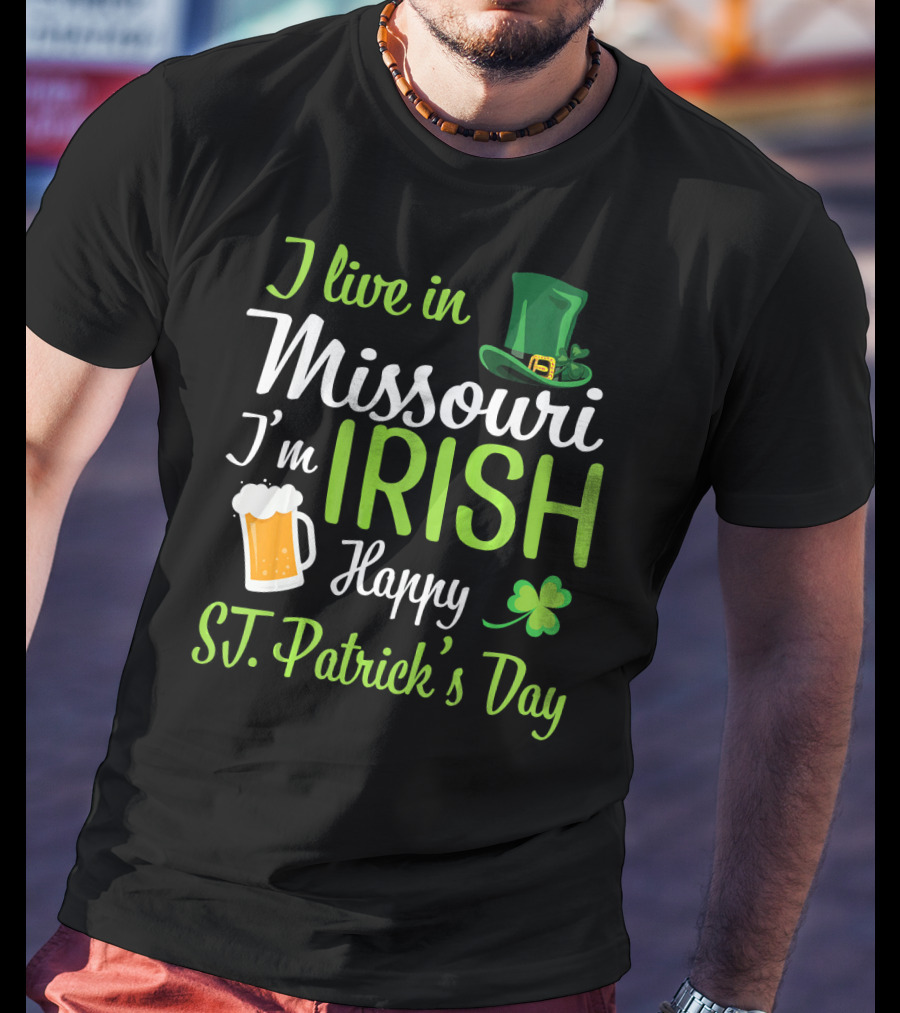 I Live In Missouri I'm Irish Happy St. Patrick's Day T-Shirt