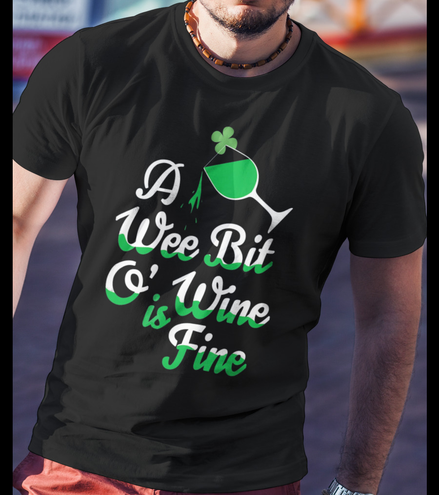 A Wee Bit O Wine Is Fine St. Patricks Shamrock Wine Glass T-Shirt