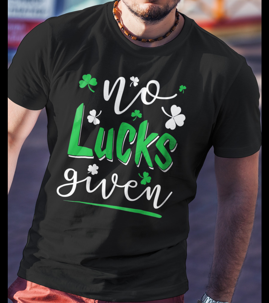 No Lucks Given Shamrock Happy T-Shirt