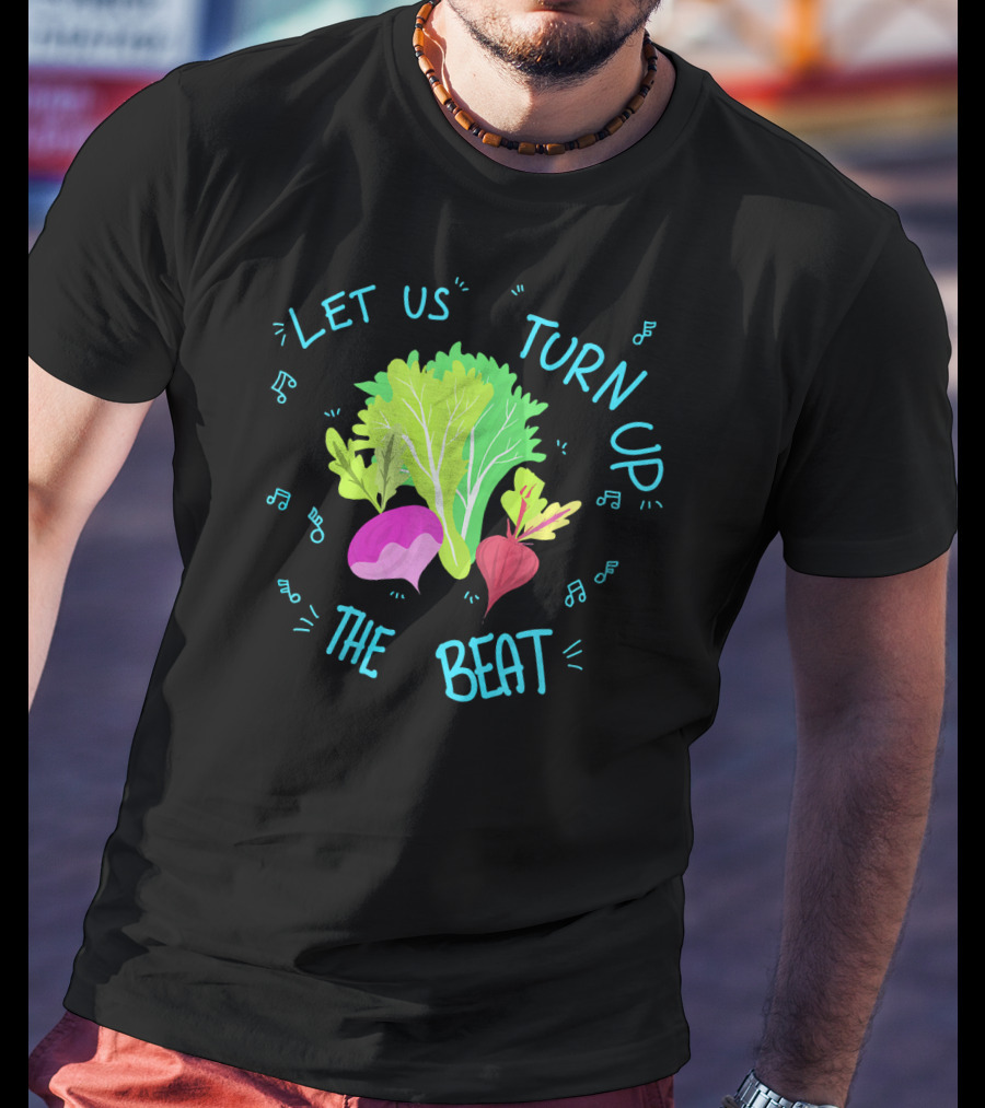 Let Us Turn Up The Beat Funny Vege Music Notes T-Shirt