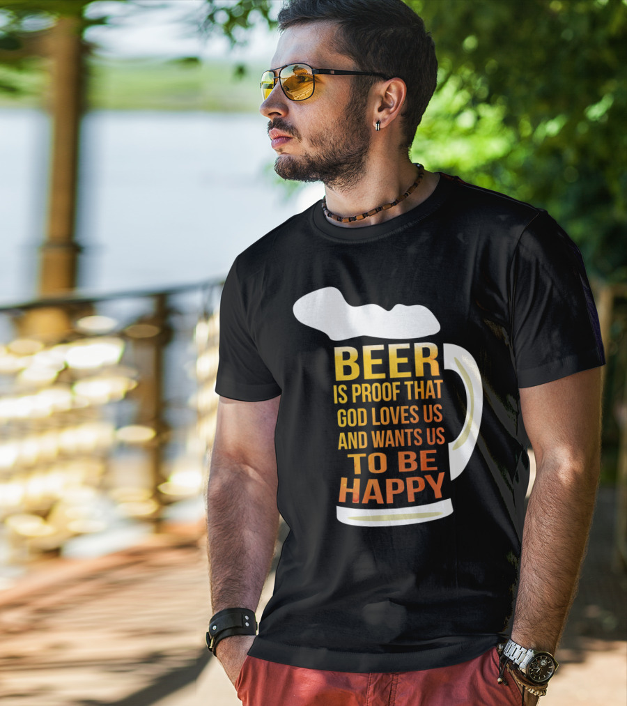 Beer Is Proof That God Loves Us And Wants Us To Be Happy St. Patricks Day T-Shirt