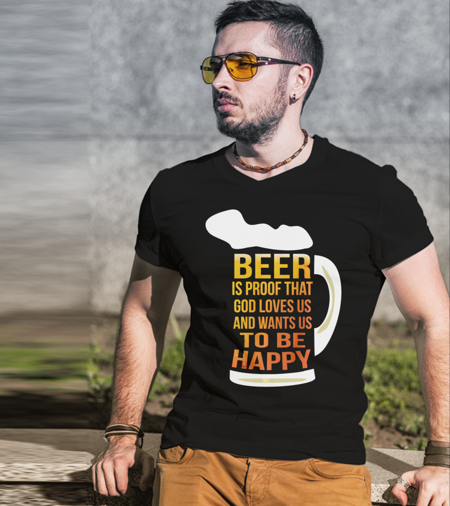 Beer Is Proof That God Loves Us And Wants Us To Be Happy St. Patricks Day T-Shirt