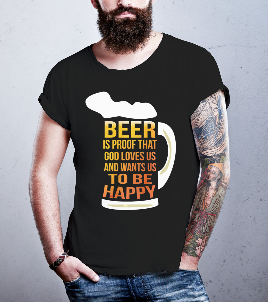 Beer Is Proof That God Loves Us And Wants Us To Be Happy St. Patricks Day T-Shirt