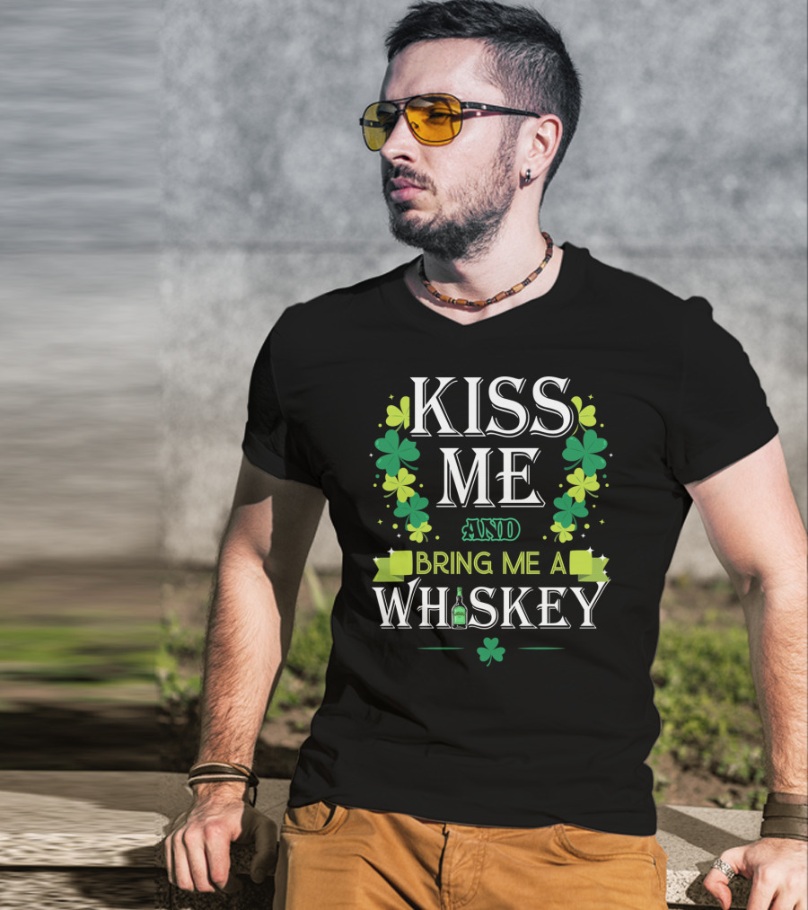 Kiss Me And Bring Me A Whiskey Irish Shamrock St. Patrick's Day T-Shirt