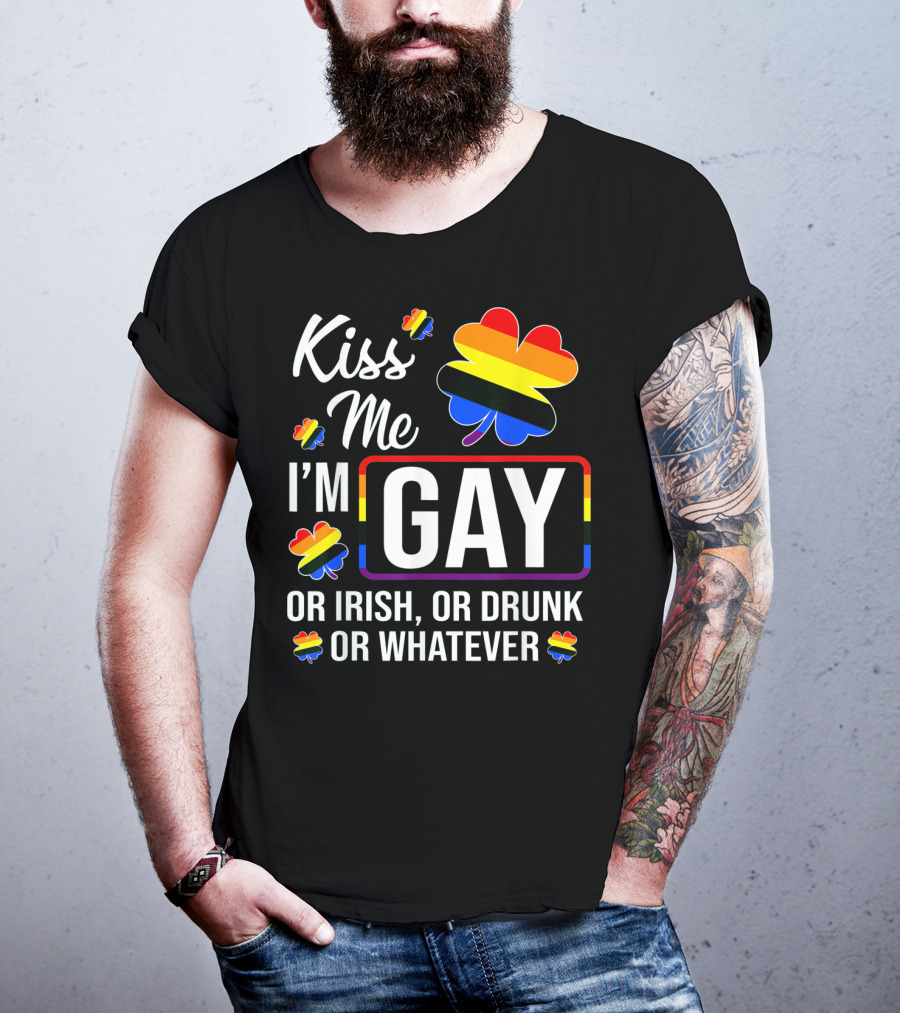 Kiss Me I'm Gay Or Irish Or Drunk Or Whatever Rainbow Clover T-Shirt