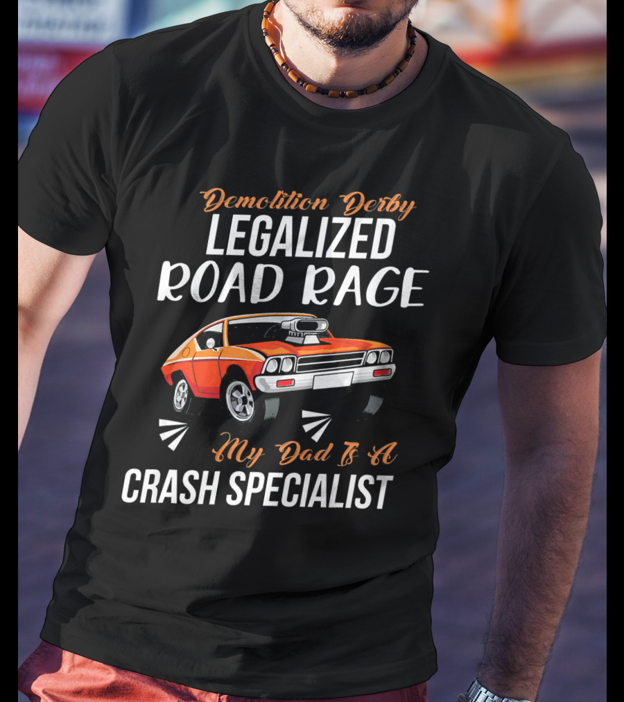Demolition Derby Legalized Road Rage My Dad Is A Crash Specialist T-Shirt