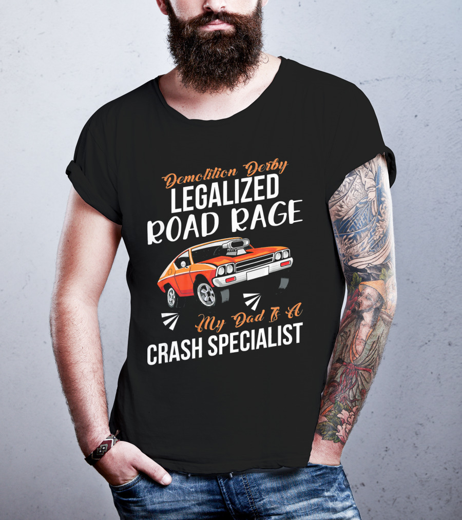Demolition Derby Legalized Road Rage My Dad Is A Crash Specialist T-Shirt