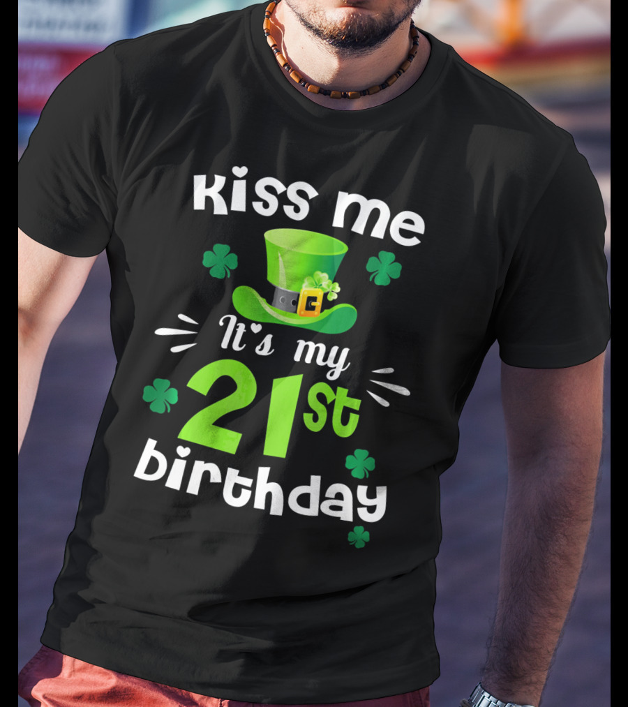 Kiss Me It's My 21st Birthday With Green Hat And Clovers T-Shirt