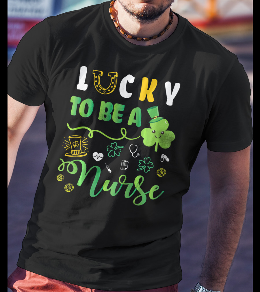 LUCKY TO BE A NURSE Happy St Patrick Shamrock Leprechaun Luc T-Shirt