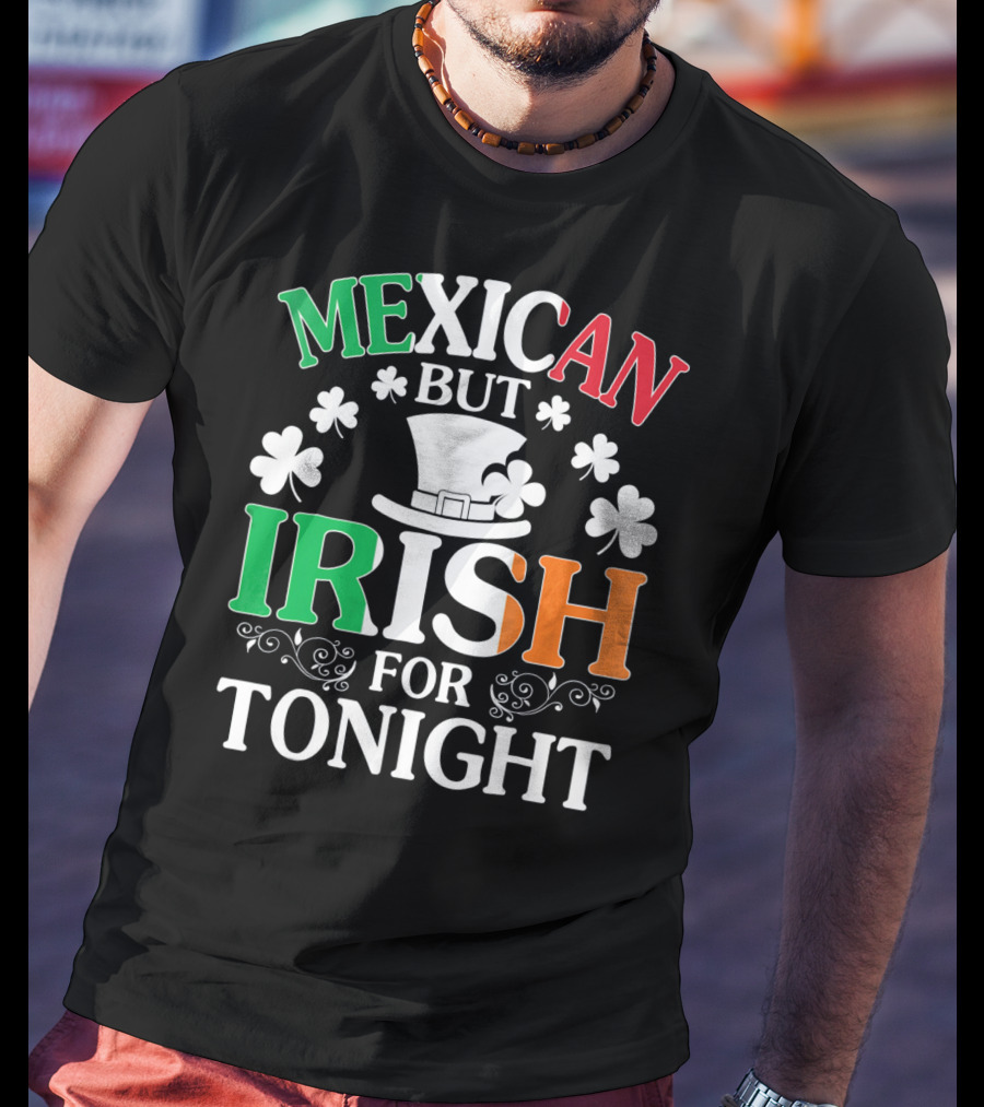 Mexican But Irish For Tonight Shamrock Hat T-Shirt