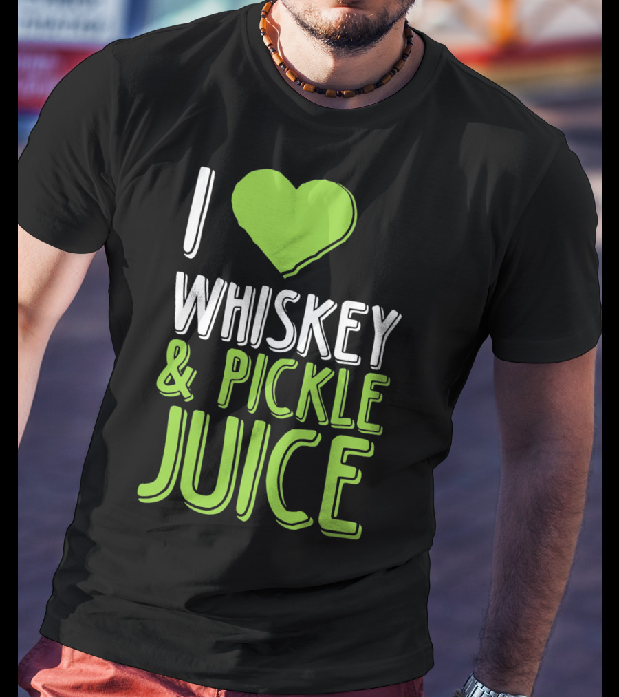 I Love Whiskey And Pickle Juice Funny Pickleback St Patrick's Day T-Shirt