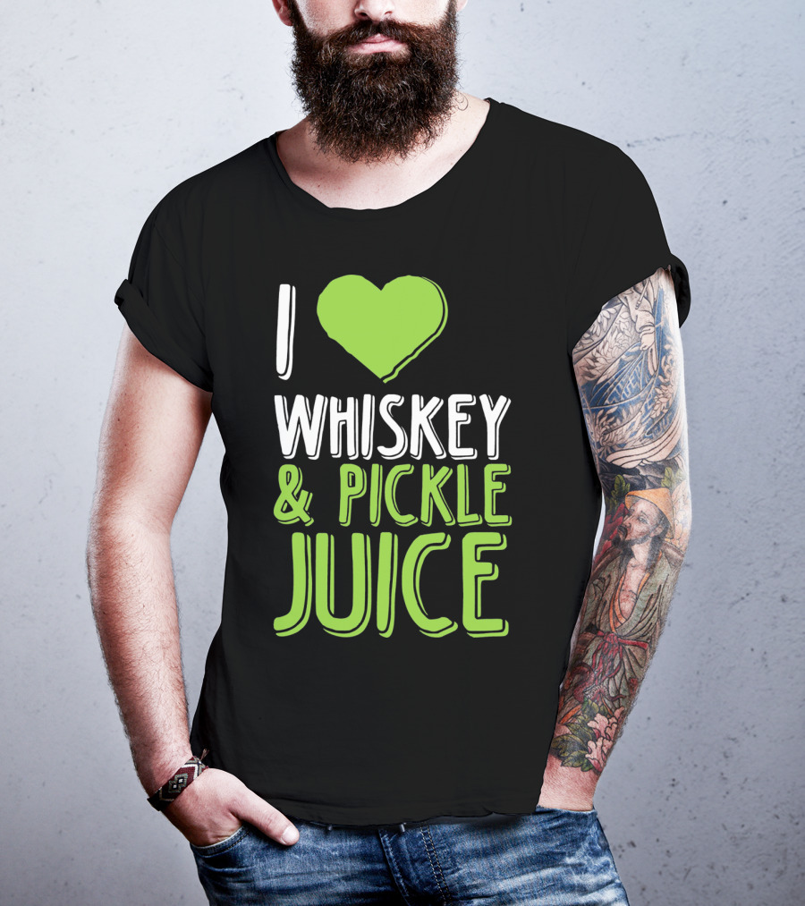 I Love Whiskey And Pickle Juice Funny Pickleback St Patrick's Day T-Shirt