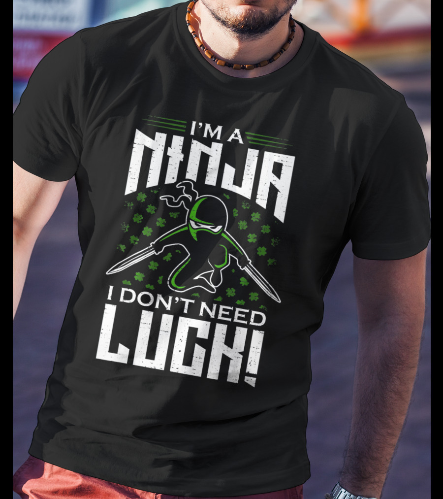 I'm A Ninja I Don't Need Luck T-Shirt