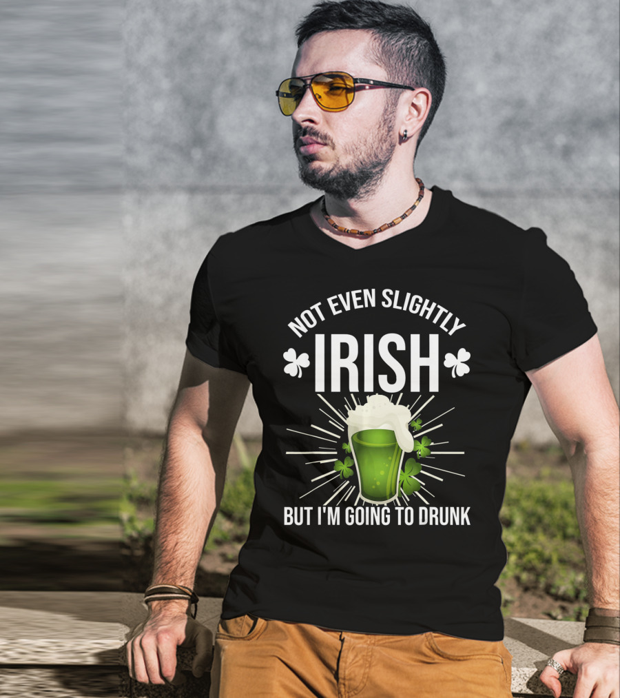 Not Even Slightly Irish I'm Going To Drunk Shamrock Beer T-Shirt