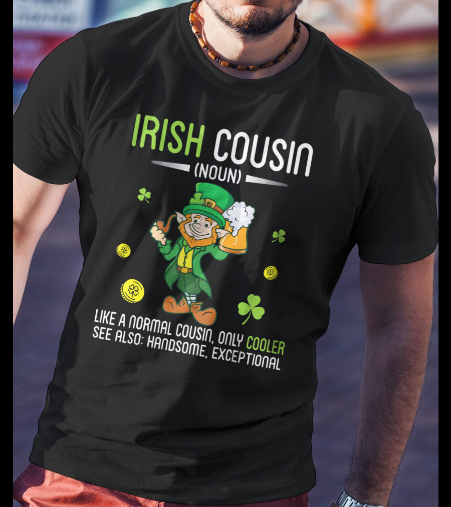Irish Cousin Noun Like A Normal Cousin Only Cooler See Also Handsome Exceptional Leprechaun T-Shirt