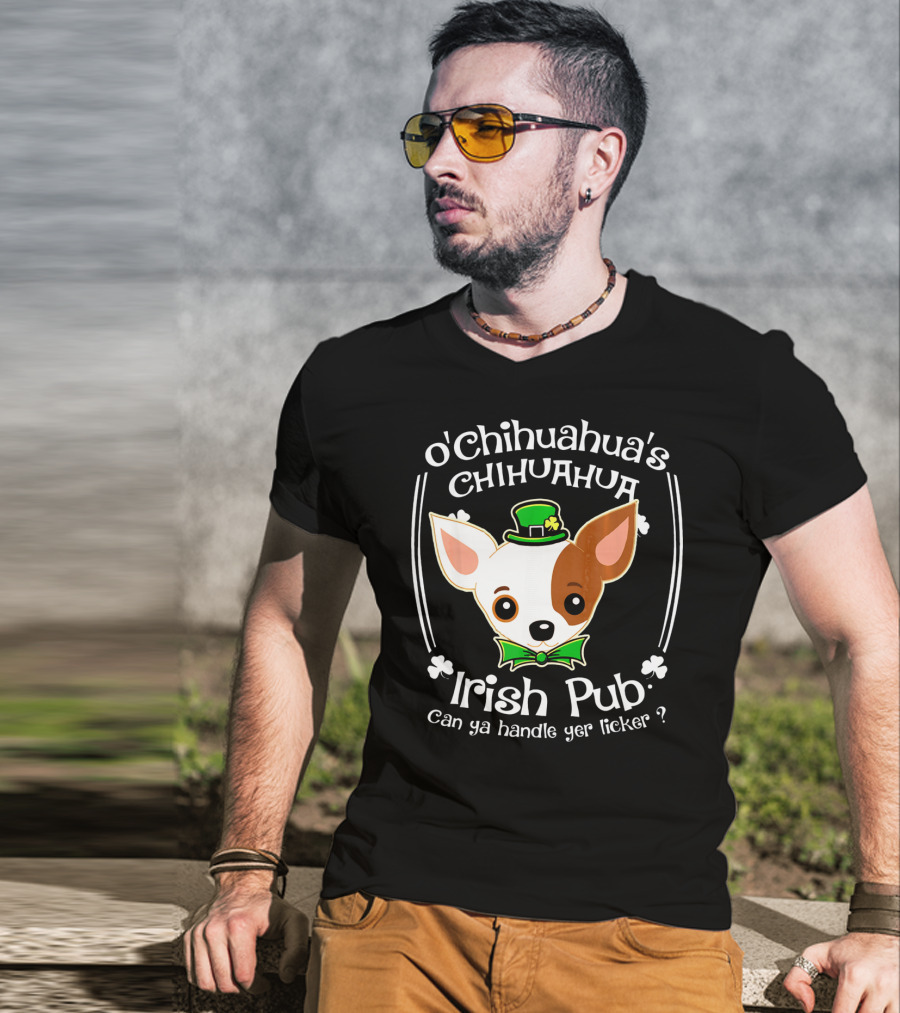 O'Chihuahua's Irish Pub Can Ya Handle Yer Licker T-Shirt