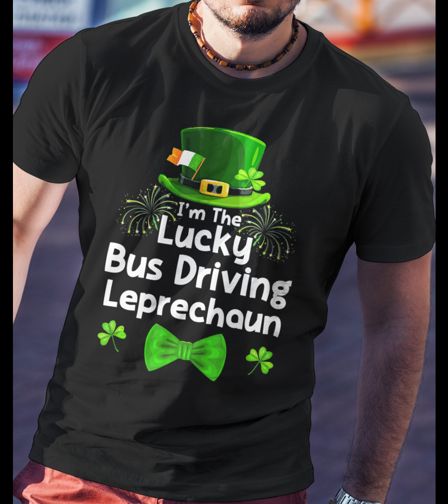 I'm The Lucky Bus Driving Leprechaun T-Shirt