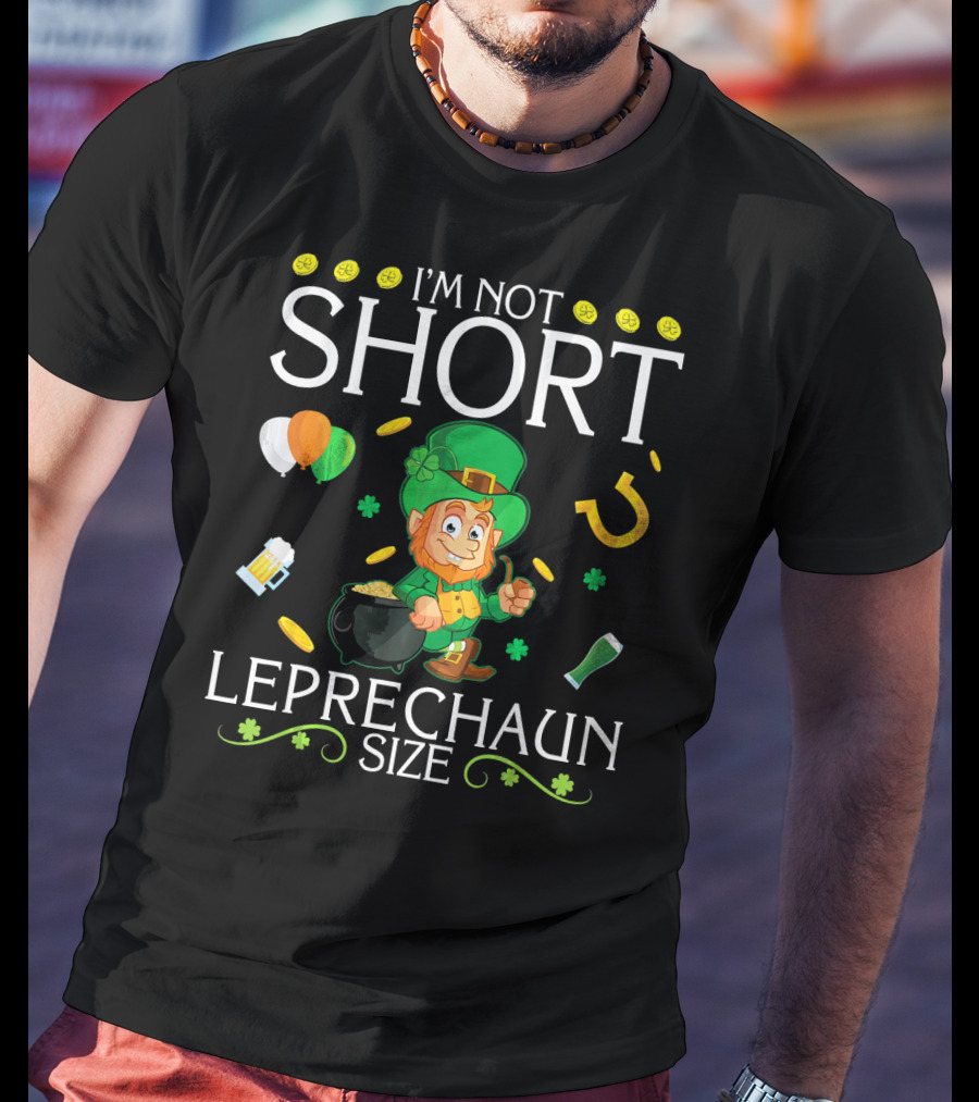 I'm Not Short Leprechaun Size Balloons Coins Gold Shamrocks T-Shirt