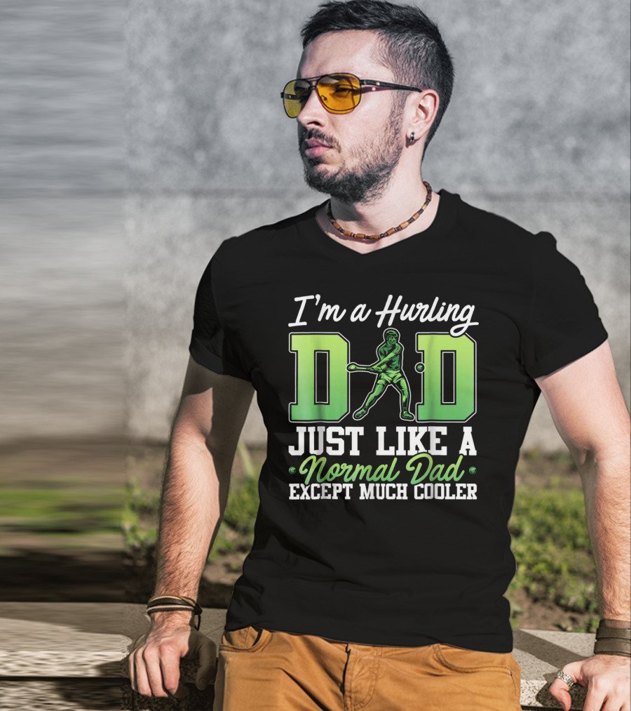 I'm A Hurling Dad Just Like A Normal Dad Except Much Cooler T-Shirt