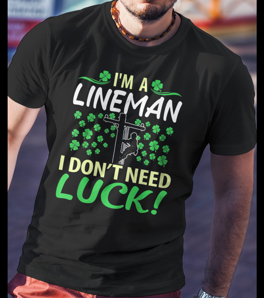 I'm A Lineman I Don't Need Luck Shamrock Climbing T-Shirt