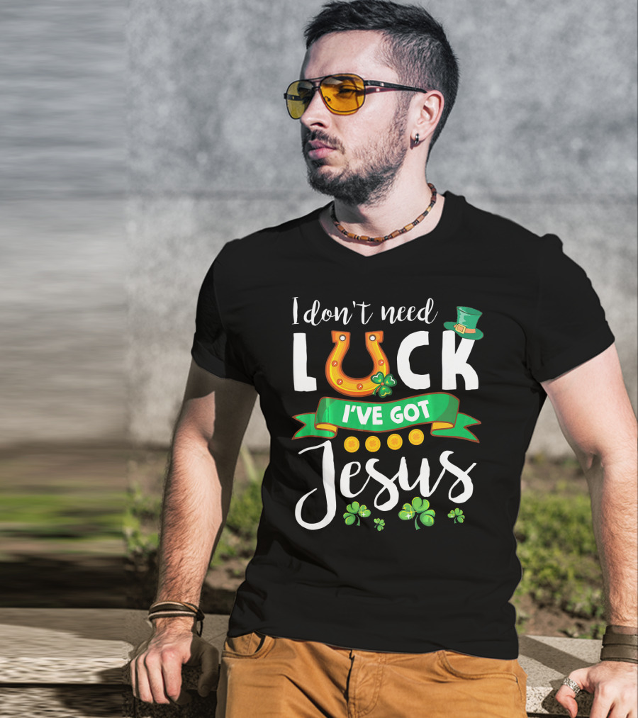 I Don't Need Luck I've Got Jesus Shamrocks Gold Horseshoe Leprechaun Hat T-Shirt