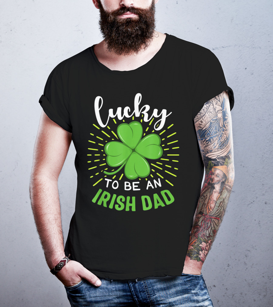 Lucky To Be An Irish Dad St Patrick T-Shirt