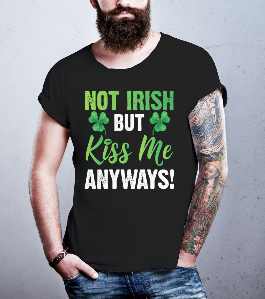 Not Irish But Kiss Me Anyways With Shamrock Symbols T-Shirt