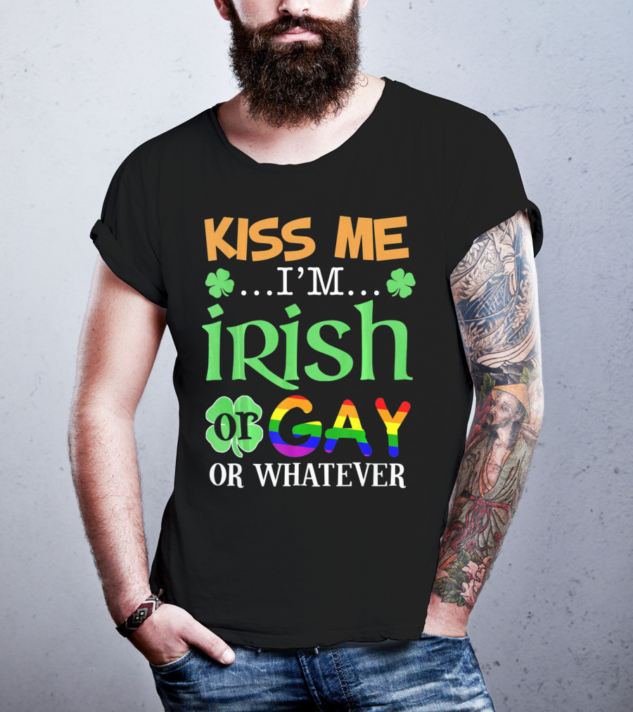 Kiss Me I'm Irish Or Gay Or Whatever Shamrocks T-Shirt