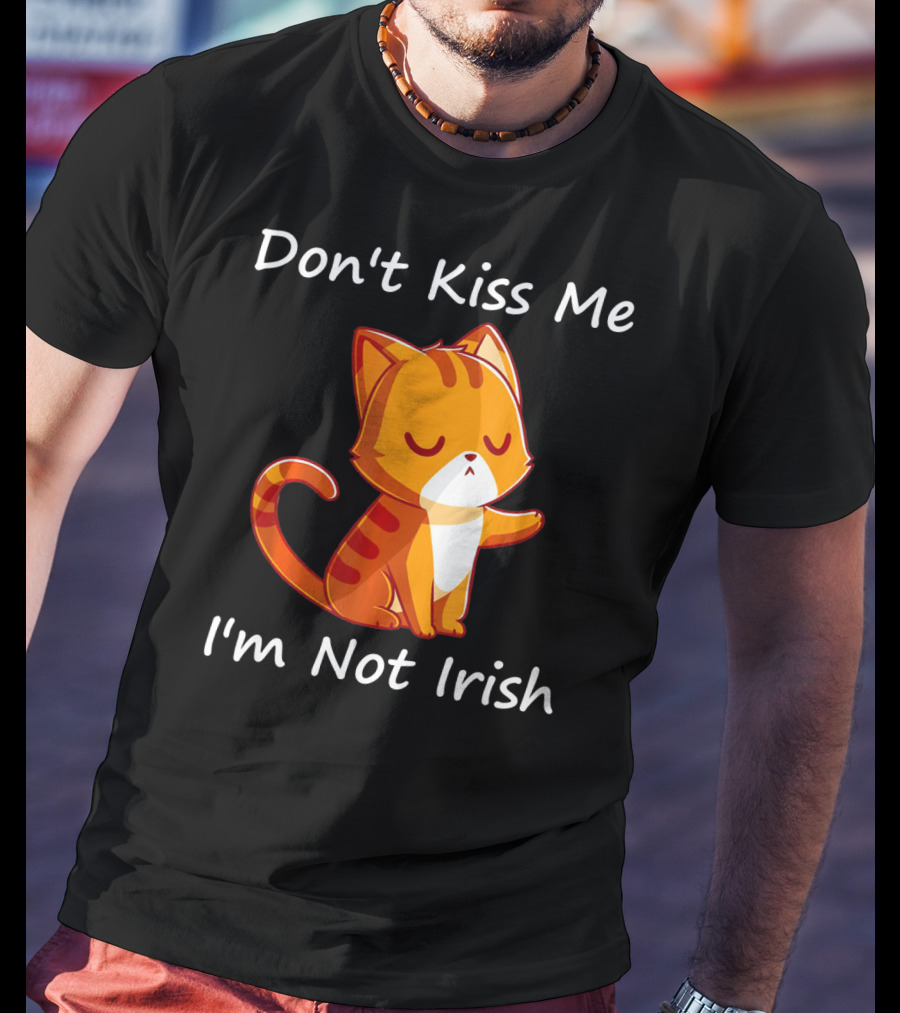 Don't Kiss Me I'm Not Irish Cute Orange Cat T-Shirt