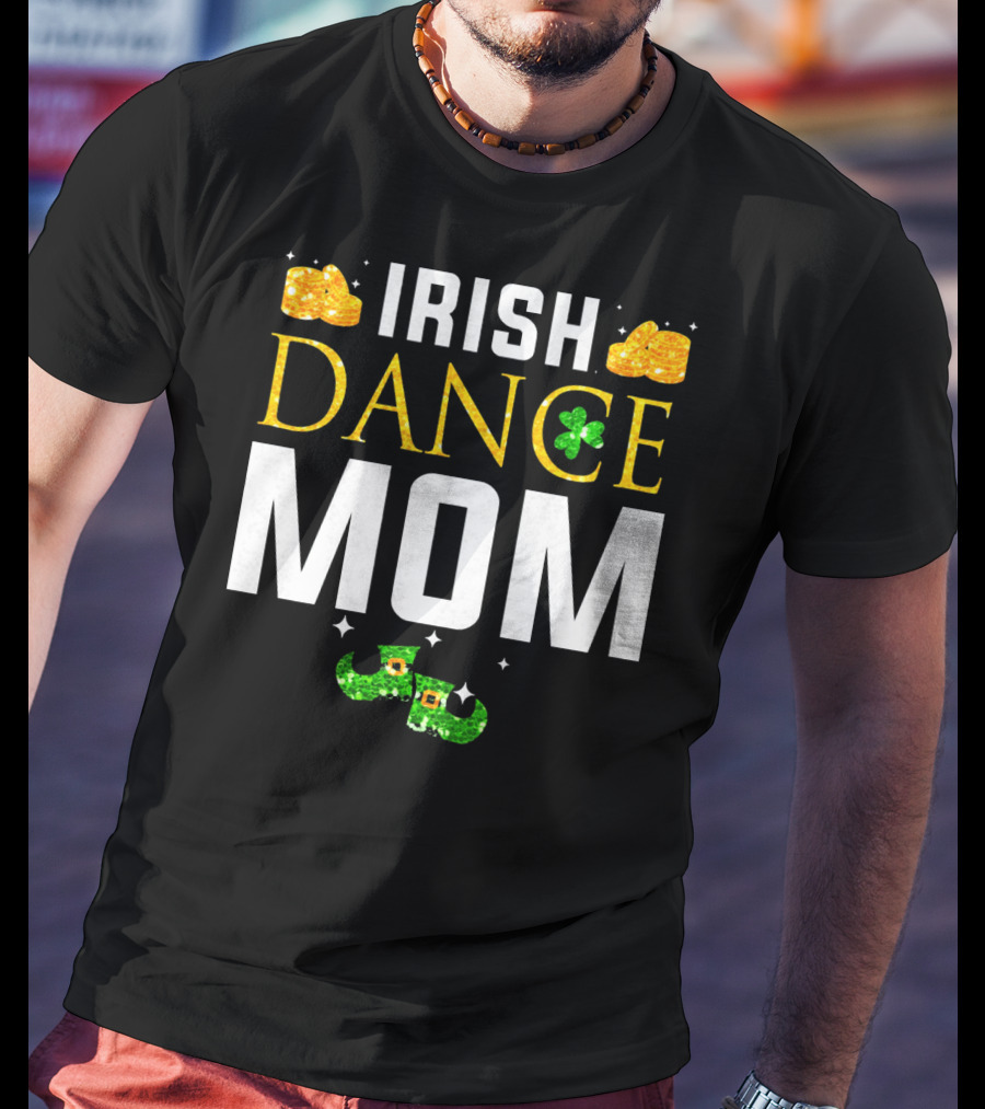 Irish Dance Mom Shamrock Shoes Leprechaun Hat Gold Coins T-Shirt
