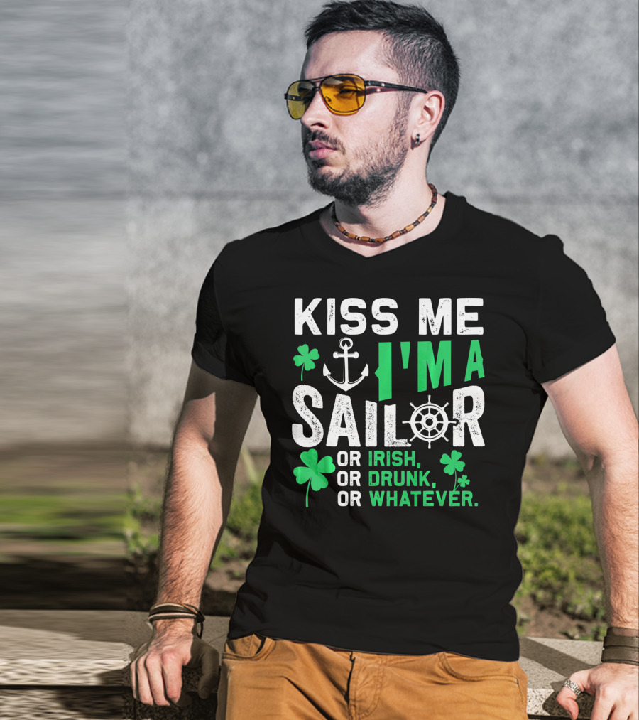 Kiss Me I'm A Sailor Or Irish Drunk Or Whatever St Patricks Shamrock Anchor Wheel T-Shirt