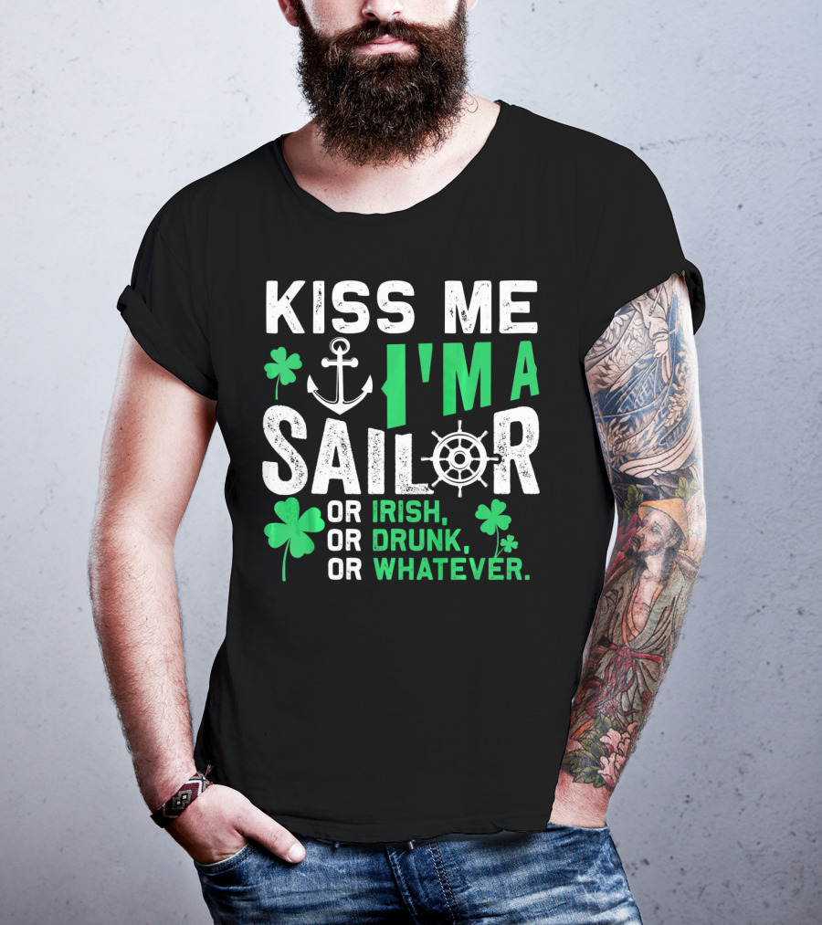 Kiss Me I'm A Sailor Or Irish Drunk Or Whatever St Patricks Shamrock Anchor Wheel T-Shirt